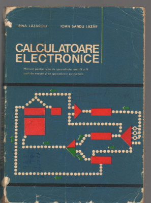 C9067 CALCULATOARE ELECTRONICE - IRINA LAZAROIU. MANUAL LICEE SPECI, AN IV SI V foto