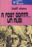 Iosif Vianu - A fost odata... un alibi
