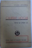 CALISTRAT HOGAS - VIEATA SI OPERA LUI - CU UN PORTRET SI DOUA ANEXE de DIMITRIE L. STAHIESCU , 1935