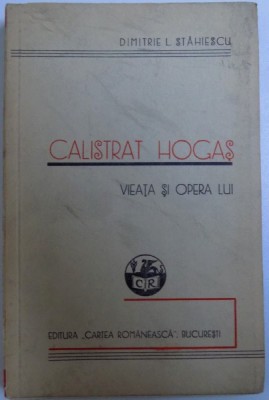CALISTRAT HOGAS - VIEATA SI OPERA LUI - CU UN PORTRET SI DOUA ANEXE de DIMITRIE L. STAHIESCU , 1935 foto