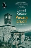Povara crucii - Ismail Kadare, Marius Dobrescu