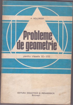 Probleme de geometrie pentru clasele VI-VIII A.Hollinger foto