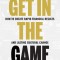 Get in the Game: How to Create Rapid Financial Results and Lasting Cultural Change