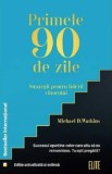 Primele 90 de zile. Strategii pentru liderii viitorului - Michael D. Watkins