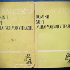 ROMANII SUPT MIHAI-VOIEVOD VITEAZUL - NICOLAE BALCESCU - VOL. 1 + VOL. 2
