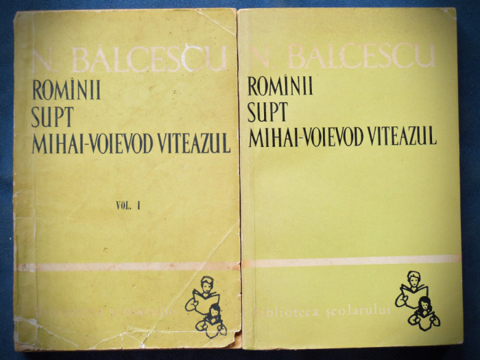 ROMANII SUPT MIHAI-VOIEVOD VITEAZUL - NICOLAE BALCESCU - VOL. 1 + VOL. 2