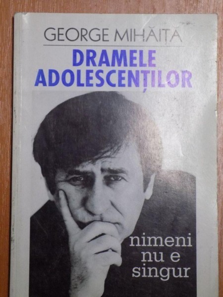 DRAMELE ADOLESCENTILOR , NIMENI NU E SINGUR de GEORGE MIHAITA , 2002