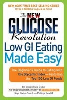 The New Glucose Revolution Low GI Eating Made Easy: The Beginner&#039;s Guide to Eating with the Glycemic Index-Featuring the Top 100 Low GI Foods