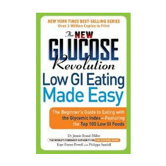 The New Glucose Revolution Low GI Eating Made Easy: The Beginner's Guide to Eating with the Glycemic Index-Featuring the Top 100 Low GI Foods