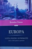 Europa. Lupta pentru suprematie de la 1453 pana in prezent - 2015 - Brendan Simms (xx892)