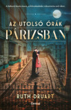 Az utols&oacute; &oacute;r&aacute;k P&aacute;rizsban - Ruth Druart