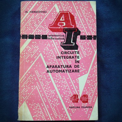 CIRCUITE INTEGRATE IN APARATURA DE AUTOMATIZARE - H. HERSCOVICI foto