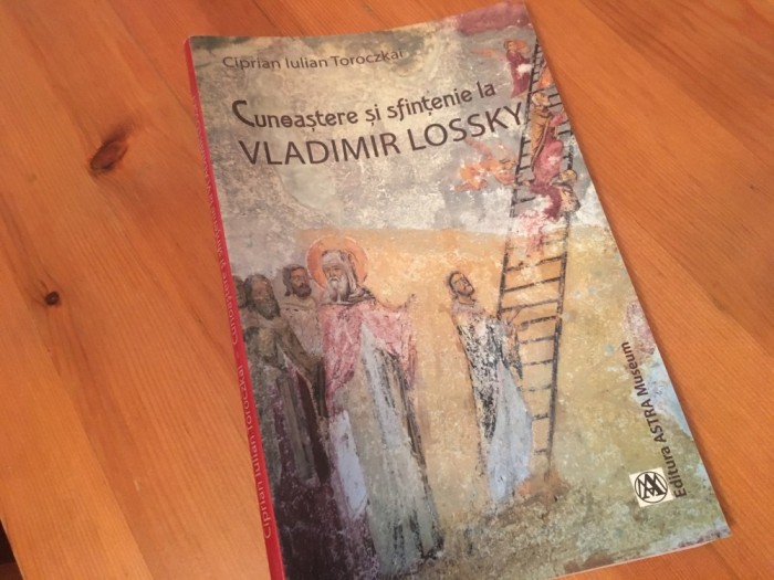 CIPRIAN IULIAN TOROCZKAI, CUNOASTERE SI SFINTENIE LA VLADIMIR LOSSKY. SIBIU 2013