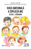 Viața emoțională a copilului mic - Paperback brosat - Alicia F. Lieberman - Univers