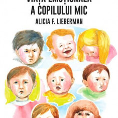 Viața emoțională a copilului mic - Paperback brosat - Alicia F. Lieberman - Univers