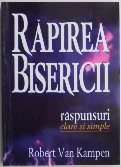 Rapirea Bisericii raspunsuri clare si simple - Robert Van Kampen (cateva sublinieri, putin uzata)