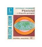 Iustinian Petrescu - Pamintul - o biografie geologica - 111067