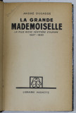 LA GRANDE MADEMOISELLE - LA PLUS RICHE HERITIERE D &#039;EUROPE 1627 - 1693 par ANDRE DUCASSE , 1937