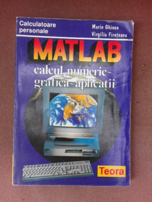 MATLAB, calcul numeric, grafica, aplicatii - Marin Ghinea foto