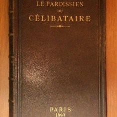 LE PAROISSIEN DU CELIBATAIRE observations physiologiques et morales sur l,etat du celibat OCTAVE UZANNE, PARIS 1890