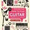 How to Play Guitar (Pick Up &amp; Play): Essential Skills