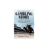 The Greatest Gambling Story Ever Told: A True Tale of Three Gamblers, The Kentucky Derby, and the Mexican Cartel