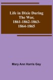 Life in Dixie during the War, 1861-1862-1863-1864-1865