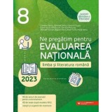 Ne pregatim pentru Evaluarea Nationala 2023. Limba si literatura romana. Clasa 8/Camelia Sapoiu, Mihaela Dobos, Cristina Cergan, Diana Iacob, Natalia