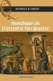 &Icirc;ntruchipări ale &icirc;nţelepciunii creştine - Randall B Smith - Editura Galaxia Gutenberg