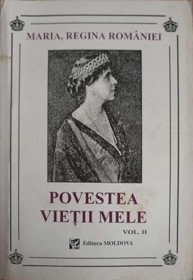 POVESTEA VIETII MELE VOL.2-MARIA, REGINA ROMANIEI foto