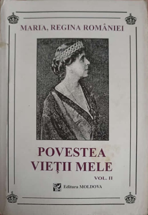 POVESTEA VIETII MELE VOL.2-MARIA, REGINA ROMANIEI