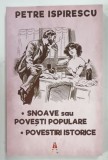 SNOAVE SAU POVESTI POPULARE , POVESTIRI ISTORICE de PETRE ISPIRESCU , 2019