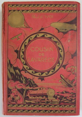COUSIN DE LAVAREDE ! par PAUL D &amp;#039;IVOI , CENT TRENTE GRAVURES , 1927 foto