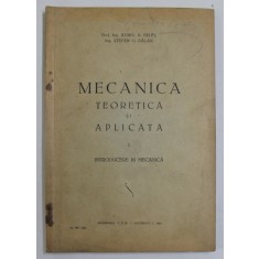 MECANICA TEORETICA SI APLICATA , VOLUMUL I . INTRODUCERE IN MECANICA de AUREL A. BELES si STEFAN G. BALAN , 1942