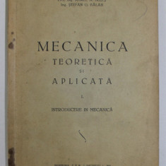 MECANICA TEORETICA SI APLICATA , VOLUMUL I . INTRODUCERE IN MECANICA de AUREL A. BELES si STEFAN G. BALAN , 1942