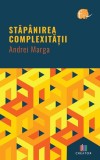Stapanirea complexitatii - Andrei Marga - Creator-Libris