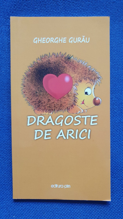 Dragoste de arici, Gheorghe Gurau, 2019, 100 pagini