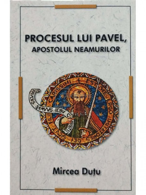 Mircea Dutu - Procesul lui Pavel, Apostolul neamurilor (editia 2011) foto