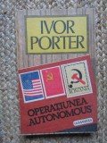 OPERATIUNEA AUTONOMOUS IN ROMANIA PE VREME DE RAZBOI-IVOR PORTER
