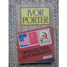 OPERATIUNEA AUTONOMOUS IN ROMANIA PE VREME DE RAZBOI-IVOR PORTER