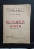 &Icirc;nfrunta viața - Par. Raoul Plus S. J. - Rară