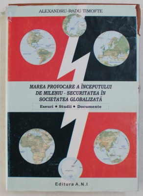 MAREA PROVOCARE A INCEPUTULUI DE MILENIU , SECURITATEA IN SOCIETATEA GLOBALIZATA , ESEURI - STUDII - DOCUMENTE de ALEXANDRU - RADU RIMOFTE , 2005 foto