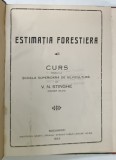 ESTIMATIA FORESTIERA , CURS / FORMULE MATEMATICE SI TABELE PENTRU DIVERSE CALCULE INTREBUINTATE IN ESTIMATIA FORESTIERA de V.N. STINGHE , COLEGAT , 1