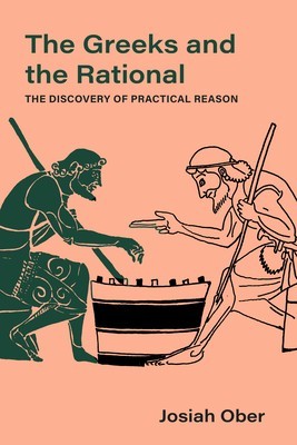 The Greeks and the Rational: The Discovery of Practical Reasonvolume 76