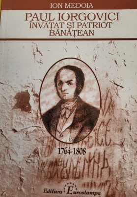 Ion Medoia - Paul Iorgovici. Invatat, patriot banatean (1764-1808). Banat, Caras foto