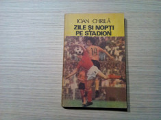 IOAN CHIRILA (dedicatie - autograf) - Zile si Nopti pe Stadion -1985, 222 p. foto
