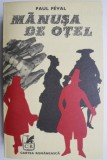 Cumpara ieftin Manusa de otel - Paul Feval (coperta uzata) - Roman de anticariat