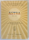 ASTRA , 1861 - 1950 , ASOCIATIUNEA TRANSILVANA PENTRU LITERATURA ROMANA SI CULTURA POPORULUI ROMAN , sub redactia VICTOR V. GRECU , 1987