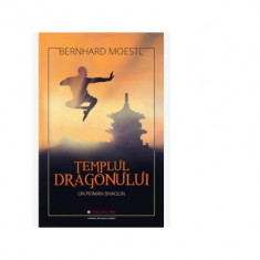 Templul Dragonului. Un roman shaolin - Bernhard Moestl