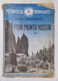 PRIN MUNTII NOSTRI , VOLUMUL IV DIN PITORESCUL ROMANIEI de PROF. I. SIMIONESCU , 1942 *STARE DE CONSERVARE CONFORM FOTO